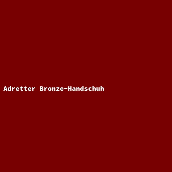 Adretter Bronze-Handschuh