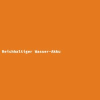 Reichhaltiger Wasser-Akku
