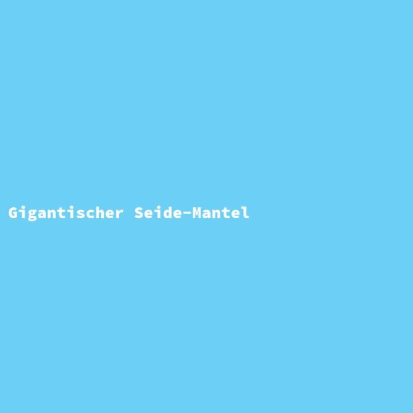 Gigantischer Seide-Mantel