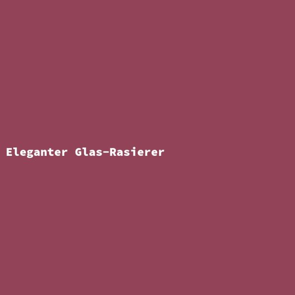 Eleganter Glas-Rasierer