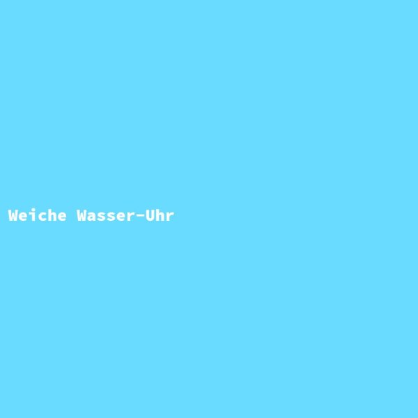 Weiche Wasser-Uhr